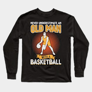 Never underestimate an old man with a basketball Long Sleeve T-Shirt